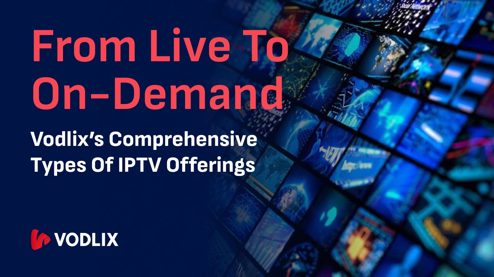 From Live to On-Demand: Vodlix’s Comprehensive Types of IPTV Offerings