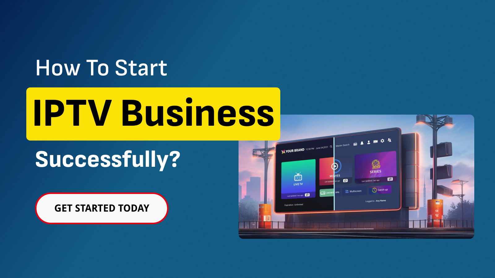 How to Start an IPTV Business Successfully?