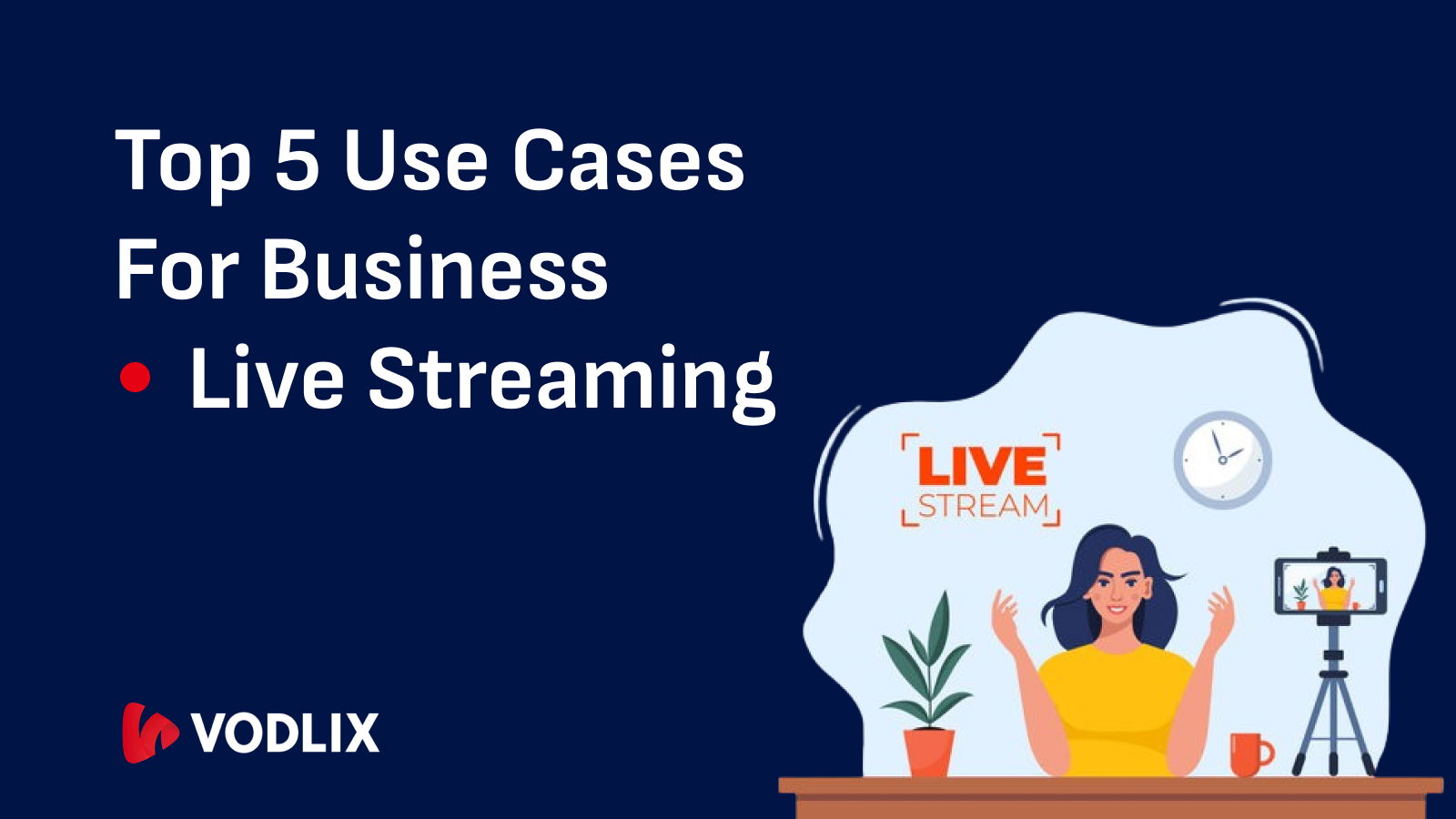 Top 5 Use Cases for Business Live Streaming